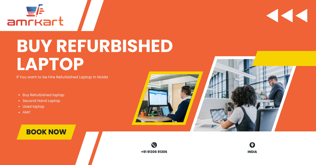Buy Refurbished Laptop in Noida: What You Should Actually Know Before You Buy | Amrkart